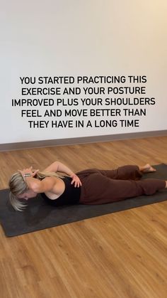 a woman laying on a yoga mat with the words you started practicing this exercise and your posture improve plus your shoulders feel and move better than they have