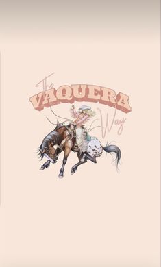 a drawing of a cowboy riding a horse with the words vaquera way on it