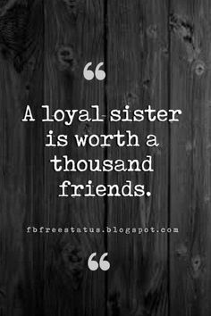 a black and white photo with a quote on it that says, a loyal sister is worth