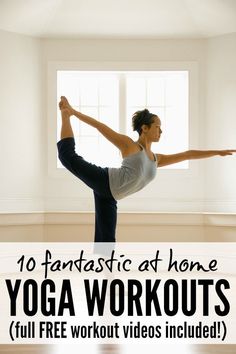 a woman doing yoga with the words 10 fantastic at home yoga workouts