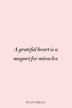 a pink background with the words a grateful heart is a magnet for miracles on it