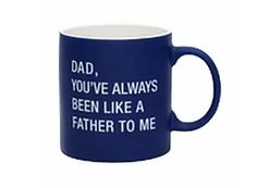 a blue coffee mug with the words dad, you've always been like a father to me