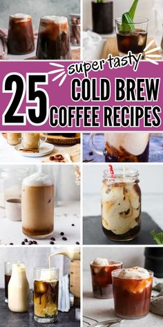 collage of different cold beverages with text overlay that reads 25 super tasty cold brew coffee recipes