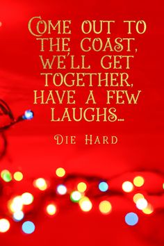 a red background with lights and a quote from die hard about the coast we'll get together, have a few laughs