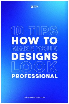 a blue background with the words 10 tips how to make your designs look professional