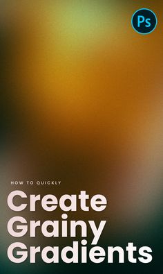 the cover of how to quickly create granny gradents with photoshopped text