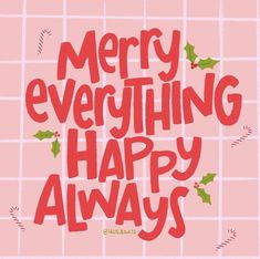 the words merry everything happy always are written in red and green on a pink background