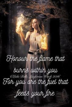 a woman holding two torches in her hands with the words, `'hour the flame that burns within you for you are the flesh that feeds your fire