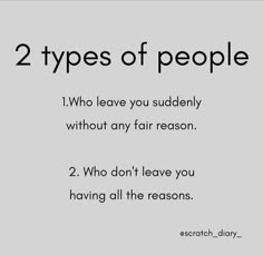 two types of people who leave you suddenly without any reason 2 who don't leave you having all the reasons