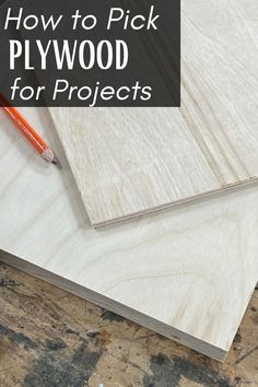 how to pick plywood for projects with text overlay that reads, how to pick plywood for projects