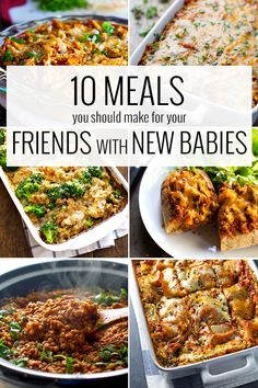 collage of images with the words 10 meals you should make for your friends with new babies