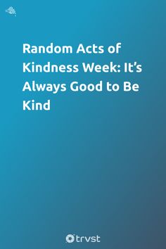 random acts of kindness week it's always good to be kind by travist