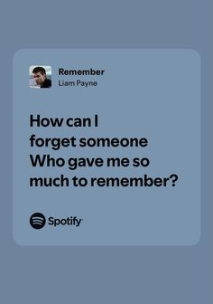 the text reads, how can i forget someone who gave me so much to remember?