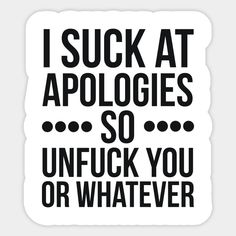 I Suck At Apologies So Unfuck You Or Whatever Swearing - Sarcastic - Sticker Daily Stickers, Sarcastic Stickers, Michael Roberts, Playing Cards Design, Funny Tweets, Funny Signs, Hard Hats, Car Windows, Funny Stickers