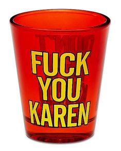 a red shot glass with the words'f k you karen'printed on it