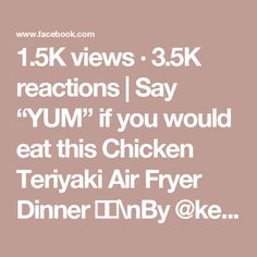 the text reads, 15k views 3 5k reactions say yum if you would eat this chicken teriyaki air fryer dinner