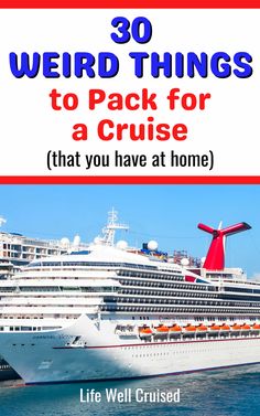 a cruise ship with the words 30 weird things to pack for a cruise that you have at home