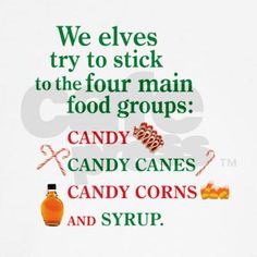 candy canes, candy corn and syrup on a white background with the words we elves try to stick to the four main food groups