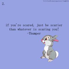 a rabbit sitting on the ground with a quote above it saying if you're scared, just be scarier than whatever is scaring you