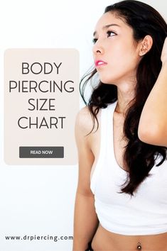 a woman in white shirt holding her hand up to her head with the words body piercing size chart on it