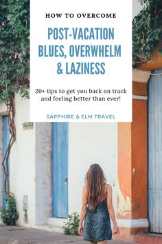 a woman walking down the street with her back to the camera and text overlay reads how to overcome post - vacation blues, overwhelm & lazinees