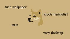 a dog is shown with the words such wallpaper, much minimalist and very desktop