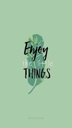 the words enjoy the little things on a green background with a black and white leaf