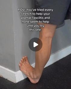 a person with their foot on the wall and text that reads, pov you've tried every stretch to help your plantar fascities and none seem to help until you try