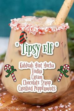 a drink with candy canes on the rim and text that reads tipsy elf kahlha mint mocha vodka cream chocolate syrup crushed peppermints