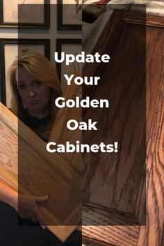 a woman is holding some wood in her hands and looking at the camera with text that reads update your golden oak cabinets