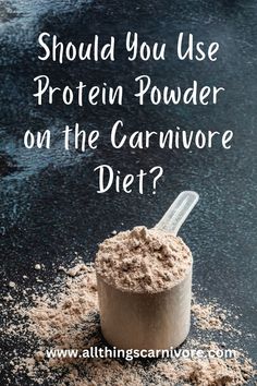 Text: Should You Use Protein Powder on the Carnivore Diet? www.allthingscarnivore.com Diet Protein, Protein Supplements, Protein Powder, Wonder, Health