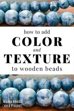 blue beads with the words how to add color and texture to wooden beads