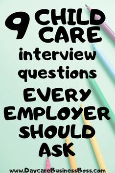 pencils with the words 9 child care interview questions every employee should ask in front of them