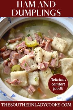 a bowl of ham and dumplings soup with text overlay that reads, the southern lady cooks