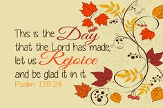 an autumn scene with leaves and the words, this is the day that the lord has made let us rejoice and be glad in it