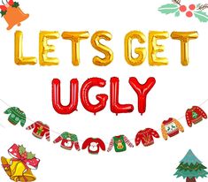 the words let's get ugly spelled with christmas decorations