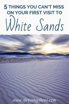 white sands with the text 5 things you can't miss on your first visit to white sands