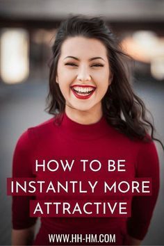 a woman smiling with the words how to be instantly more attractive