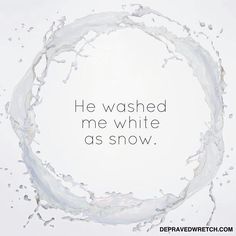 a white circle with the words he washed me white as snow