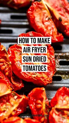 some red peppers that have been grilled on a grill with the words how to make air fryer sun dried tomatoes