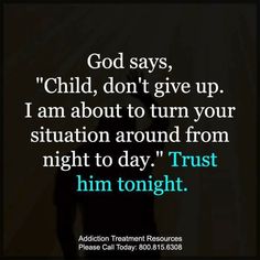 an image with the words god says, child, don't give up i am about to turn your situation around from night to day trust him tonight