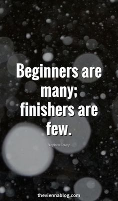 the words beginners are many finishers are few on a black and white background