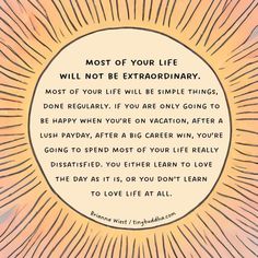 a quote on the inside of a sunburst that says, most of your life will not be extraordinary