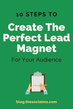 a person holding a clipboard with the words 10 steps to create the perfect lead magnet for