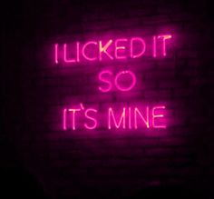 a neon sign that reads, i looked it so it's mine