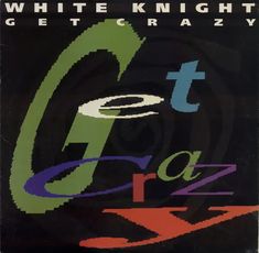 white knight get crazy cd cover with colorful letters and numbers on the front, black background