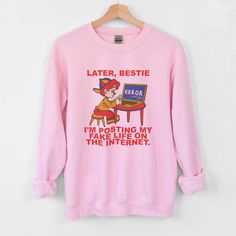 a pink sweatshirt that says later, bestie i'm posting my computer on the internet