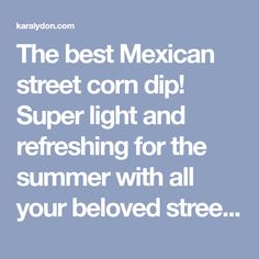 the best mexican street corn dip super light and refreshing for the summer with all your beloved street