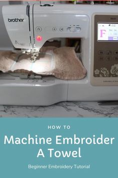 a sewing machine with the words how to machine embroider a towel