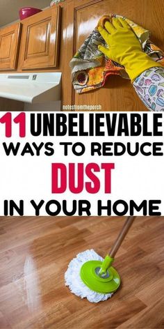 a person using a mop on the floor with text overlay that reads 11 unbelievable ways to reduce dust in your home